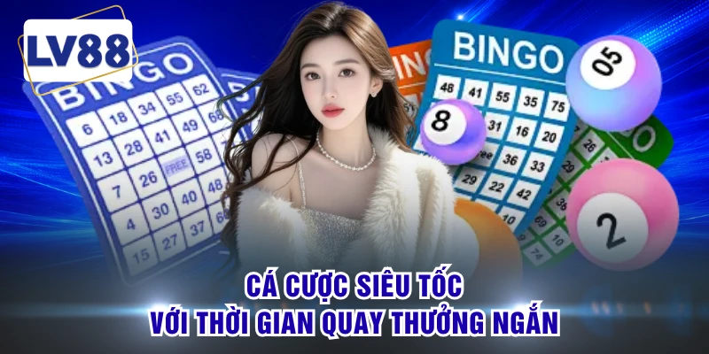Cá cược siêu tốc với thời gian quay thưởng ngắn