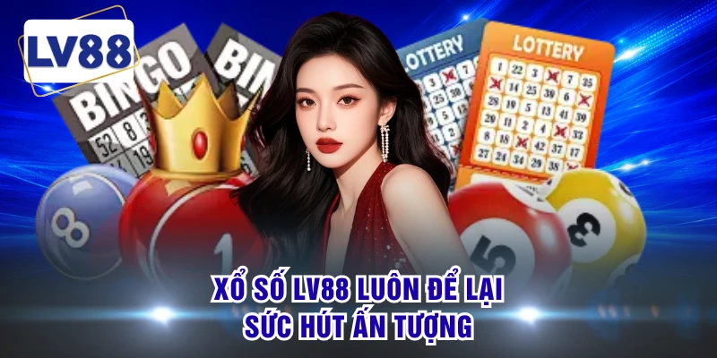 Xổ số LV88 luôn để lại sức hút ấn tượng